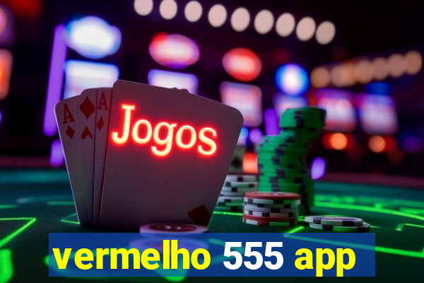 vermelho 555 app